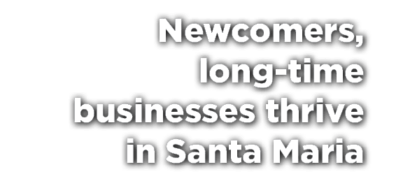 Newcomers, long-time businesses thrive in Santa Maria