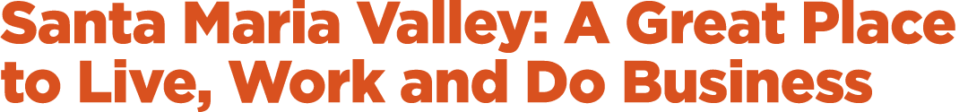Santa Maria Valley: A Great Place to Live, Work and Do Business