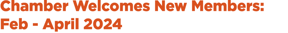 Chamber Welcomes New Members: Feb April 2024