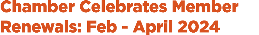 Chamber Celebrates Member Renewals: Feb April 2024