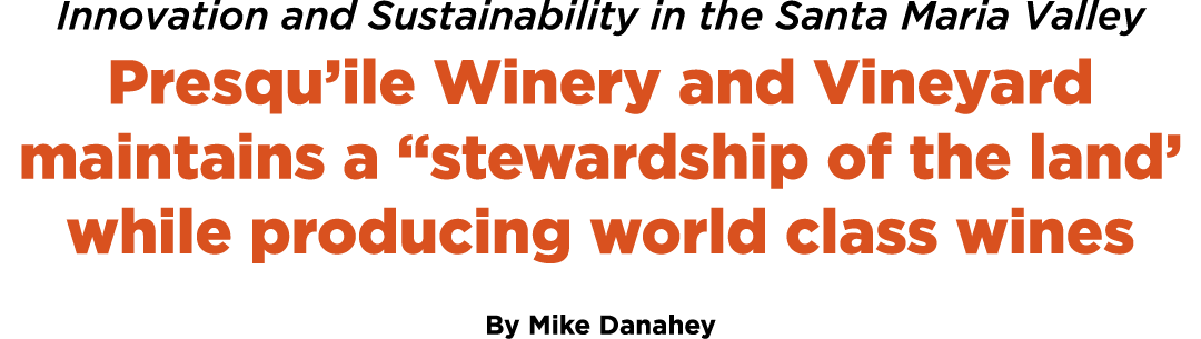 Innovation and Sustainability in the Santa Maria Valley Presqu’ile Winery and Vineyard maintains a “stewardship of th...