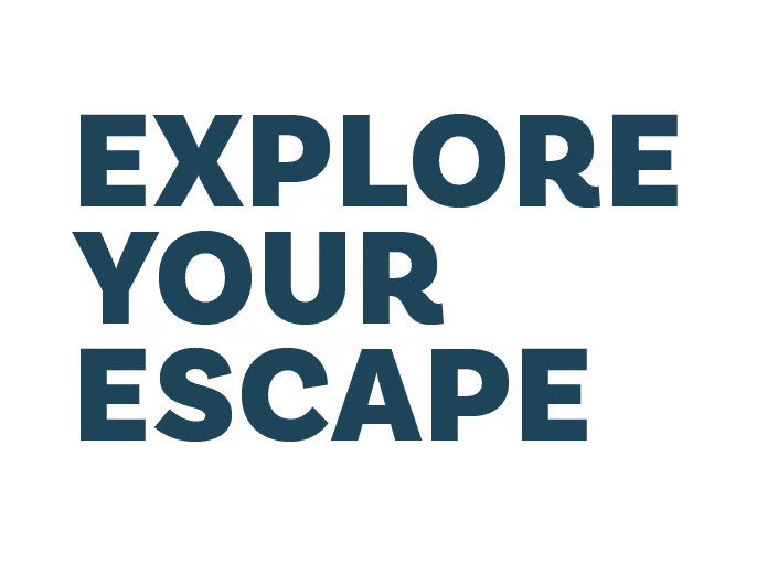 EXPLORE your ESCAPE