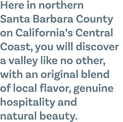 Here in northern Santa Barbara County on California s Central Coast, you will discover a valley like no other, with a   