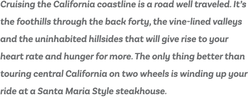 Cruising the California coastline is a road well traveled  It s the foothills through the back forty, the vine-lined    
