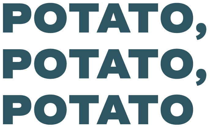 POTATO, POTATO, POTATO