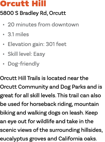 Orcutt Hill 5800 S Bradley Rd, Orcutt 20 minutes from downtown 3 1 miles Elevation gain: 301 feet Skill level: Easy D   