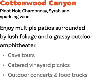 Cottonwood Canyon Pinot Noir, Chardonnay, Syrah and sparkling wine Enjoy multiple patios surrounded by lush foliage a   
