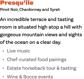 Presqu ile Pinot Noir, Chardonnay and Syrah An incredible terrace and tasting room is situated high atop a hill with    