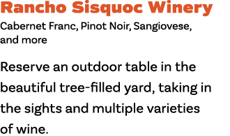 Rancho Sisquoc Winery Cabernet Franc, Pinot Noir, Sangiovese,  and more Reserve an outdoor table in the beautiful tre   