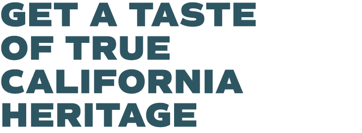 Get a taste of true California heritage