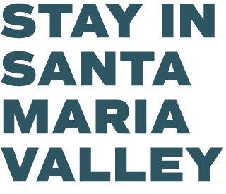 STAY IN SANTA MARIA VALLEY 