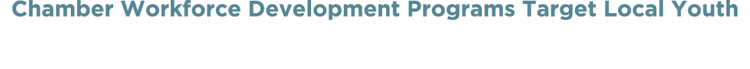 Chamber Workforce Development Programs Target Local Youth