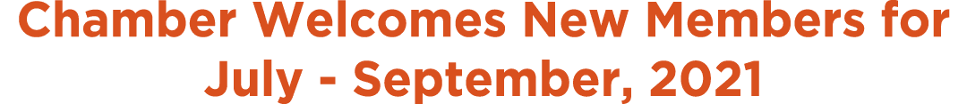 Chamber Welcomes New Members for July - September, 2021