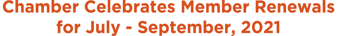 Chamber Celebrates Member Renewals for July - September, 2021