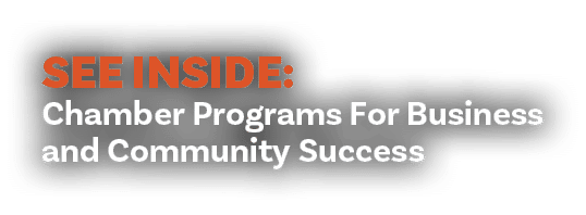 SEE INSIDE: Chamber Programs For Business and Community Success