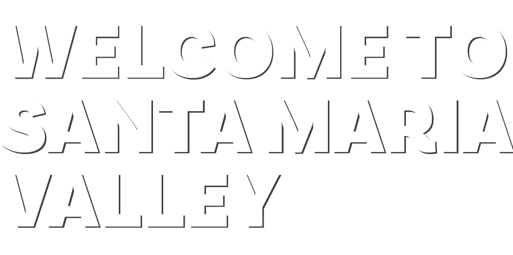 WELCOME TO SANTA MARIA VALLEY