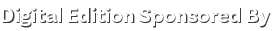 Digital Edition Sponsored By