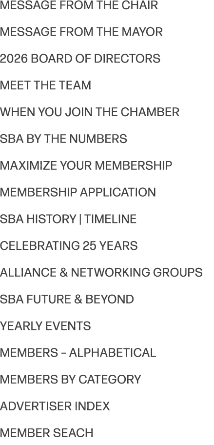 Message from the Chair MESSAGE FROM THE MAYOR 2026 Board of Directors Meet the TEAM WHEN YOU JOIN THE CHAMBER SBA by ...