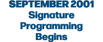 September 2001 Signature Programming Begins