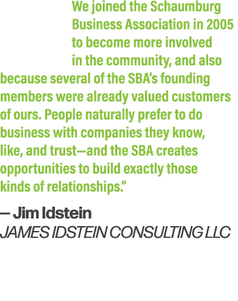 We joined the Schaumburg Business Association in 2005 to become more involved in the community, and also because seve...