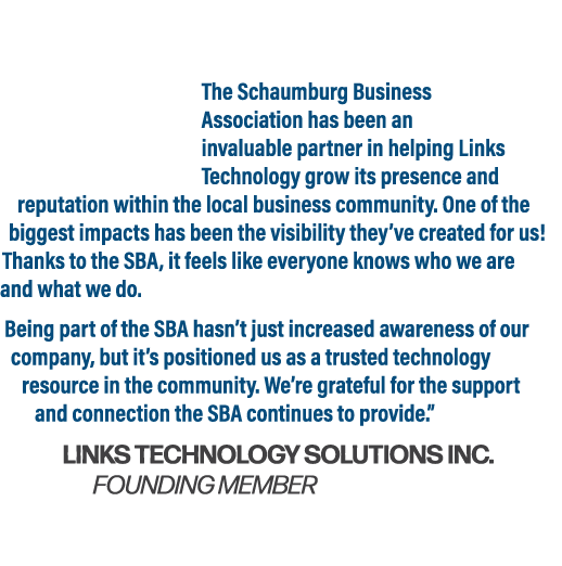  The Schaumburg Business Association has been an invaluable partner in helping Links Technology grow its presence and...