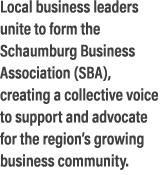 Local business leaders unite to form the Schaumburg Business Association (SBA), creating a collective voice to suppor...