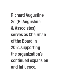 Richard Augustine Sr. (RJ Augustine & Associates) serves as Chairman of the Board in 2012, supporting the organizatio...