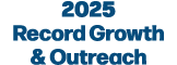 2025 Record Growth & Outreach