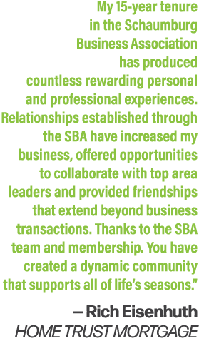 My 15 year tenure in the Schaumburg Business Association has produced countless rewarding personal and professional e...