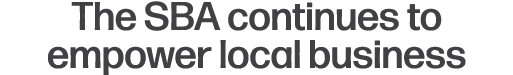 The SBA continues to empower local business