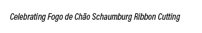 Celebrating Fogo de Ch o Schaumburg Ribbon Cutting