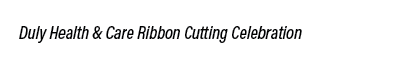 Duly Health & Care Ribbon Cutting Celebration
