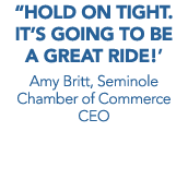 “Hold on tight. It’s going to be a great ride!’ Amy Britt, Seminole Chamber of Commerce CEO