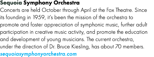 Sequoia Symphony Orchestra Concerts are held October through April at the Fox Theatre. Since its founding in 1959, it...