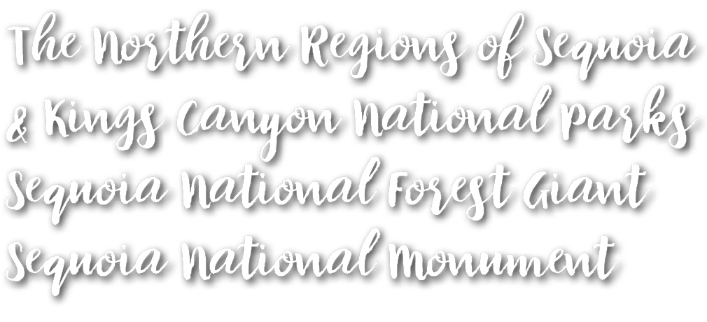 The Northern Regions of Sequoia & Kings Canyon National Parks Sequoia National Forest Giant Sequoia National Monument