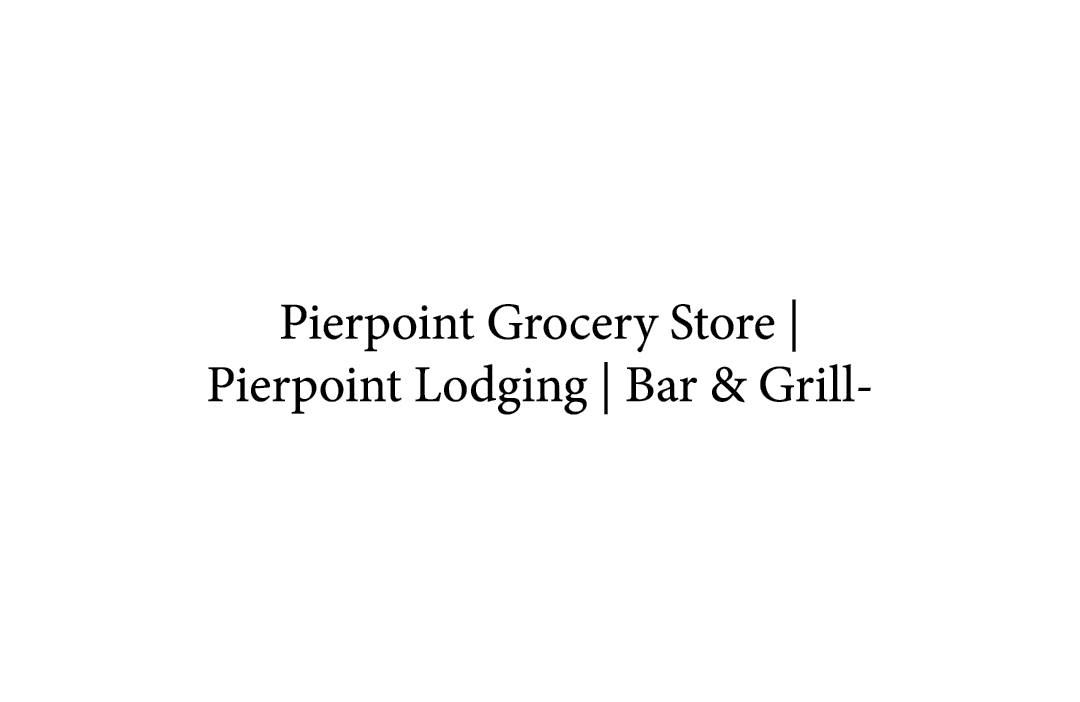 Pierpoint Grocery Store | Pierpoint Lodging | Bar & Grill 
