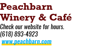 Peachbarn Winery & Caf Check our website for hours. (618) 893 4923 www.peachbarn.com 