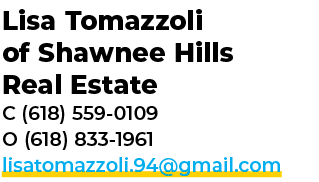 Lisa Tomazzoli of Shawnee Hills Real Estate C (618) 559 0109 O (618) 833 1961 lisatomazzoli.94@gmail.com
