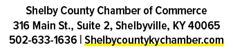 Shelby County Chamber of Commerce 316 Main St., Suite 2, Shelbyville, KY 40065 502 633 1636 | Shelbycountykychamber.com 