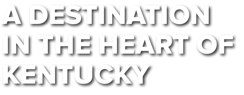 A Destination in the Heart of Kentucky