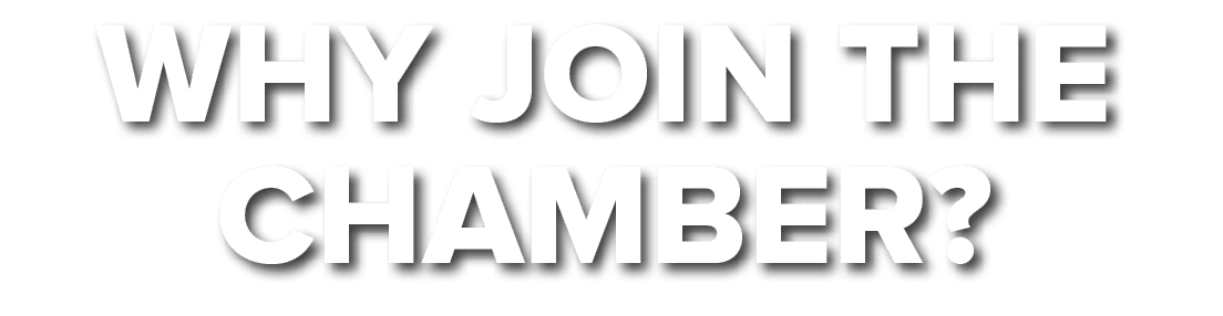 WHY JOIN THE CHAMBER?