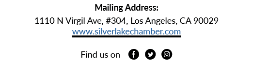Mailing Address: 1110 N Virgil Ave, #304, Los Angeles, CA 90029 www.silverlakechamber.com Find us on E D Q