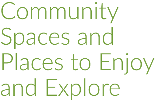 Community Spaces and Places to Enjoy and Explore
