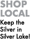 Shop Local Keep the Silver in Silver Lake!