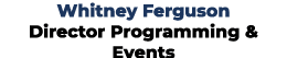 Whitney Ferguson Director Programming & Events