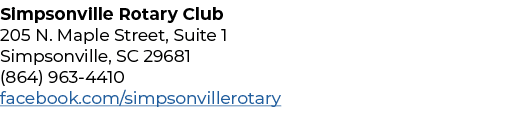Simpsonville Rotary Club 205 N  Maple Street, Suite 1 Simpsonville, SC 29681 (864) 963-4410 facebook com simpsonville   