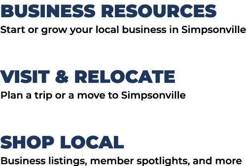 BUSINESS RESOURCES Start or grow your local business in Simpsonville VISIT & RELOCATE Plan a trip or a move to Simpso...