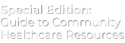 Special Edition: ﻿Guide to Community Healthcare Resources