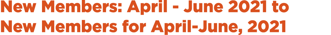 New Members: April - June 2021 to New Members for April-June, 2021