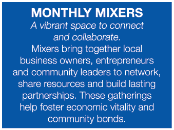 Monthly Mixers A vibrant space to connect and collaborate. Mixers bring together local business owners, entrepreneurs...